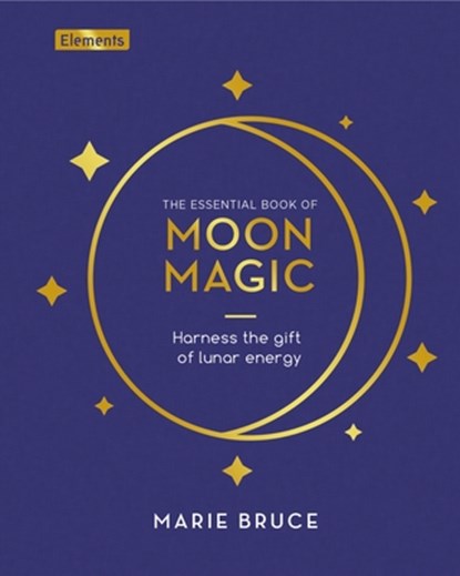 The Essential Book of Moon Magic: Harness the Gift of Lunar Energy, Marie Bruce - Gebonden - 9781398836709