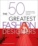 The 50 Greatest Fashion Designers - Emma Baxter-Wright - 9781398838413