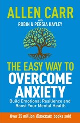 Allen Carr: The Easy Way to Overcome Anxiety: Build Emotional Resilience and Boost Your Mental Health - Allen Carr - 9781398838932