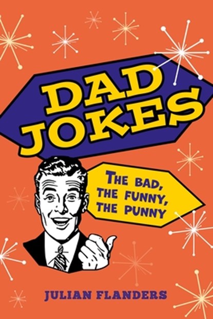 Dad Jokes: The Bad, the Funny, the Punny, Julian Flanders - Paperback - 9781398843288