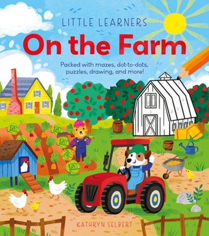 Little Learners: On the Farm: Packed with Mazes, Dot-To-Dots, Puzzles, Drawing, and More!, Kathryn Selbert - Paperback - 9781398843622