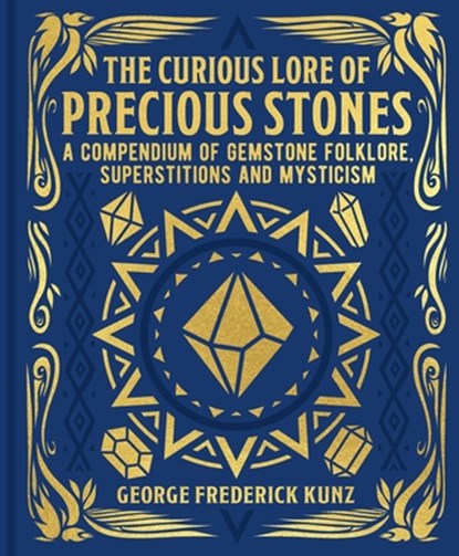The Curious Lore of Precious Stones: A Compendium of Gemstone Folklore, Superstitions and Mysticism, George Frederick Kunz - Gebonden - 9781398844865