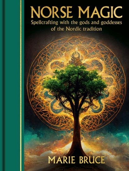 Norse Magic: Spellcrafting with the Gods and Goddesses of the Nordic Tradition, Marie Bruce - Gebonden - 9781398850729