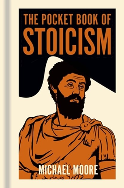 The Pocket Book of Stoicism: A Concise Introduction to Stoic Philosophy, Michael Moore - Gebonden - 9781398851306