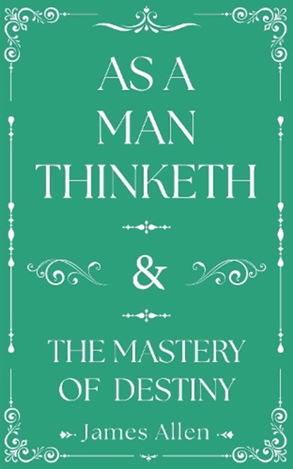 As a Man Thinketh and The Mastery of Destiny, James Allen - Gebonden - 9781398855793