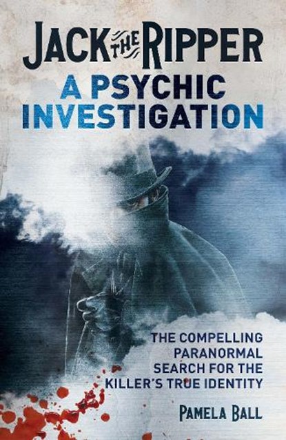 Jack the Ripper: A Psychic Investigation, Pamela Ball - Paperback - 9781398856011