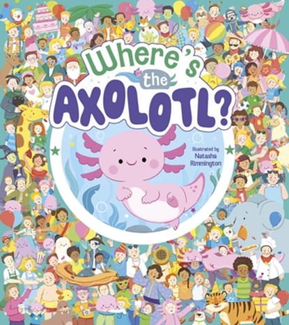 Where's the Axolotl?, Natasha Rimmington - Gebonden - 9781398856349
