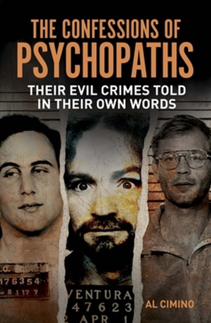 The Confessions of Psychopaths: Their Evil Crimes Told in Their Own Words, Al Cimino - Paperback - 9781398858053