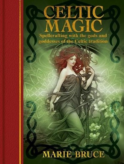 Celtic Magic: Spellcrafting with the Gods and Goddesses of the Celtic Tradition, Marie Bruce - Gebonden - 9781398858114