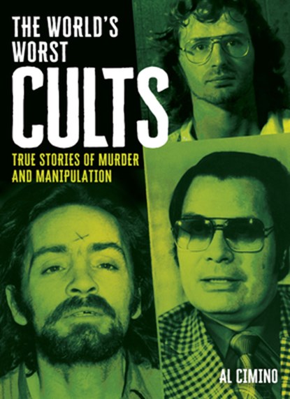 The World's Worst Cults: True Stories of Murder and Manipulation, Al Cimino - Gebonden - 9781398858213