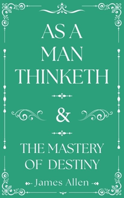 As a Man Thinketh and the Mastery of Destiny, James Allen - Gebonden - 9781398858480