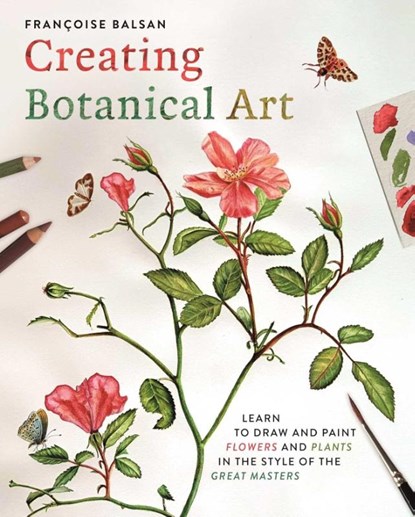 Creating Botanical Art, Francoise Balsan - Paperback - 9781398866782