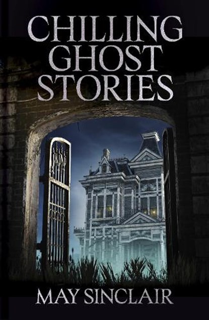 Chilling Ghost Stories, May Sinclair - Paperback - 9781398869462