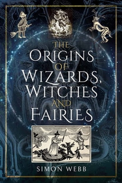 The Origins of Wizards, Witches and Fairies, Simon Webb - Ebook - 9781399000086