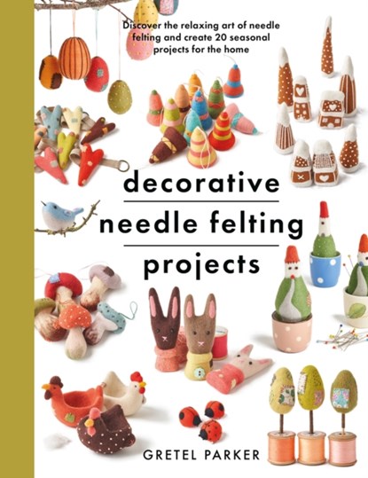 Decorative Needle Felting Projects, Gretel Parker - Paperback - 9781399000307