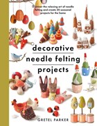 Decorative Needle Felting Projects | Gretel Parker | 