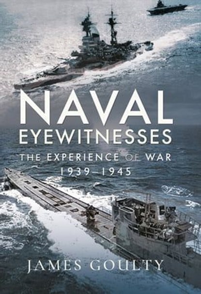 Naval Eyewitnesses, James Goulty - Ebook - 9781399000727