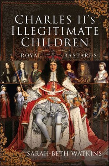 Charles II's Illegitimate Children, Sarah-Beth Watkins - Ebook - 9781399000956
