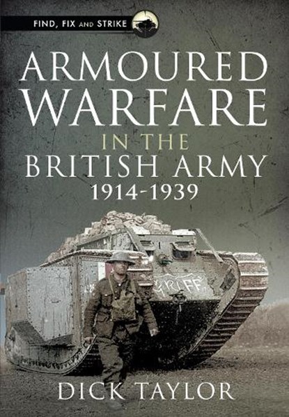 Armoured Warfare in the British Army, 1914-1939, Richard Taylor - Gebonden - 9781399001182