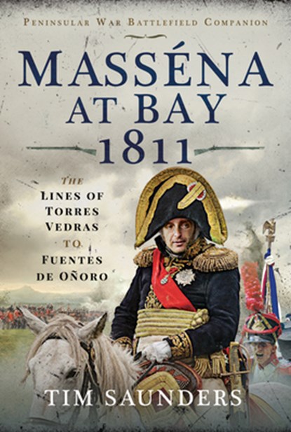 Massena at Bay 1811, Tim Saunders - Gebonden - 9781399001328