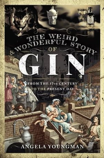 The Weird & Wonderful Story of Gin, Angela Youngman - Ebook - 9781399002776