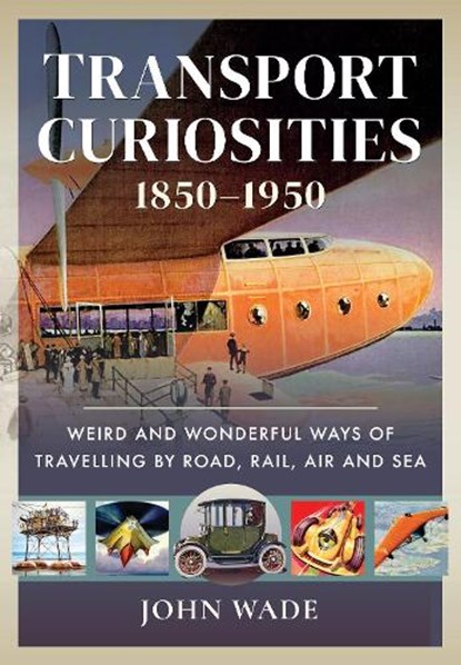Transport Curiosities, 1850 1950, John Wade - Gebonden - 9781399003971