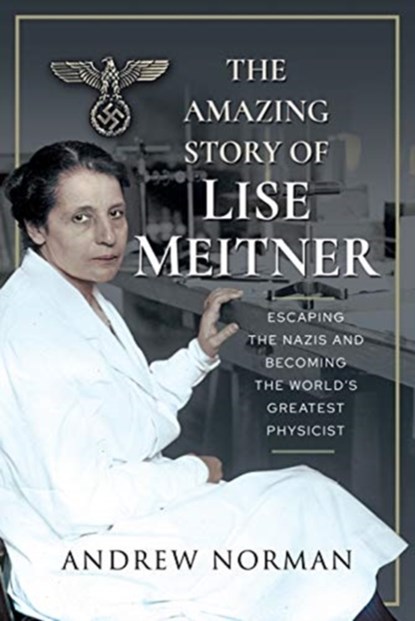 The Amazing Story of Lise Meitner, Andrew Norman - Gebonden - 9781399006293