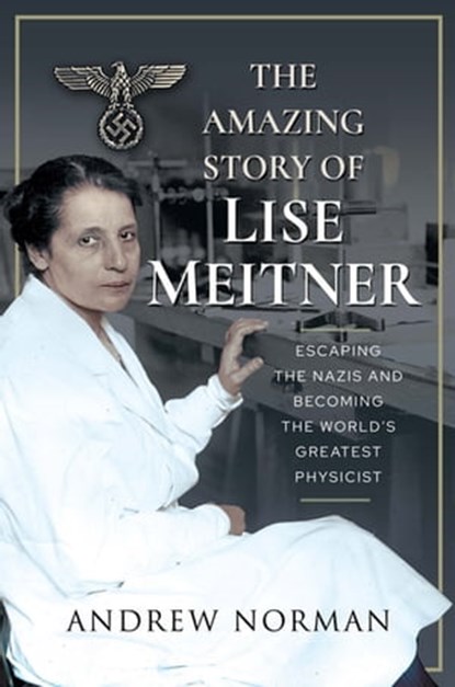 The Amazing Story of Lise Meitner, Andrew Norman - Ebook - 9781399006316