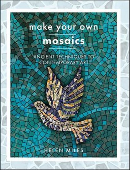 Make Your Own Mosaics, Helen Miles - Ebook - 9781399006361