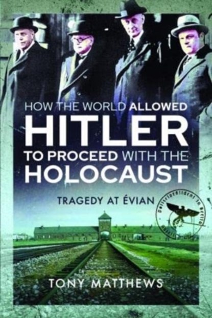 How the World Allowed Hitler to Proceed with the Holocaust, Tony Matthews - Paperback - 9781399006439