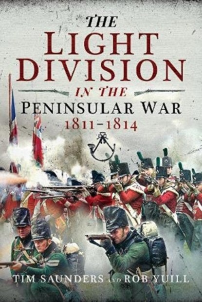 The Light Division in the Peninsular War, 1811-1814, Tim Saunders ; Rob Yuill - Paperback - 9781399007948