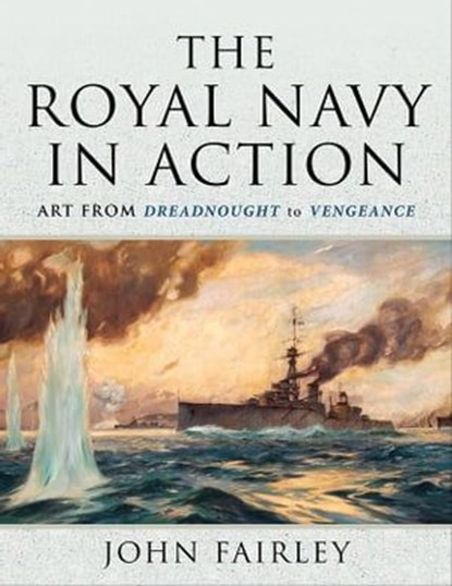 The Royal Navy in Action, John Fairley - Ebook - 9781399009508