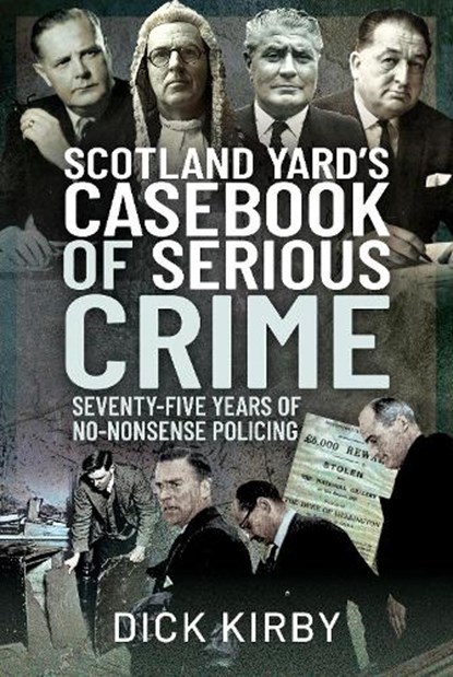 Scotland Yard's Casebook of Serious Crime, Dick Kirby - Gebonden - 9781399009621