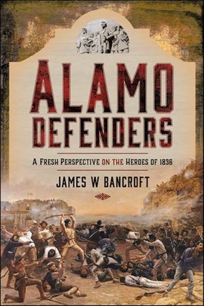 Alamo Defenders, James W. Bancroft - Ebook - 9781399009928