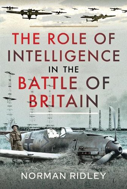 The Role of Intelligence in the Battle of Britain, Norman Ridley - Gebonden - 9781399010382