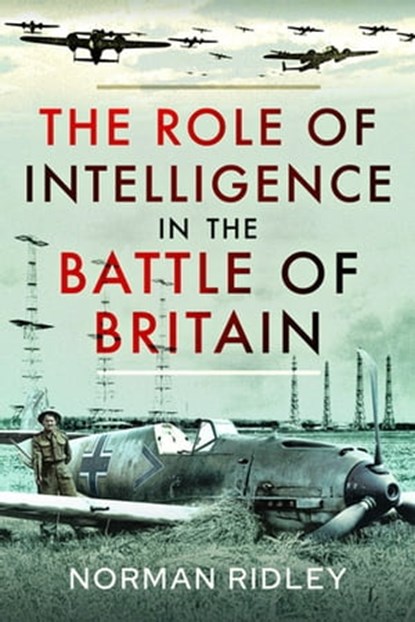 The Role of Intelligence in the Battle of Britain, Norman Ridley - Ebook - 9781399010399