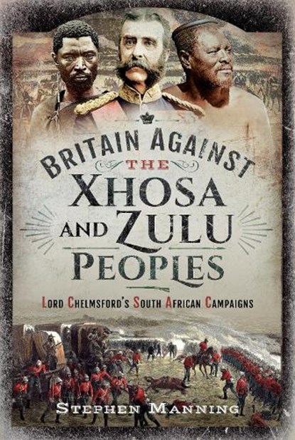 Britain Against the Xhosa and Zulu Peoples, Stephen Manning - Gebonden - 9781399010566