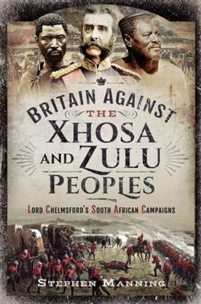 Britain Against the Xhosa and Zulu Peoples, Stephen Manning - Ebook - 9781399010573