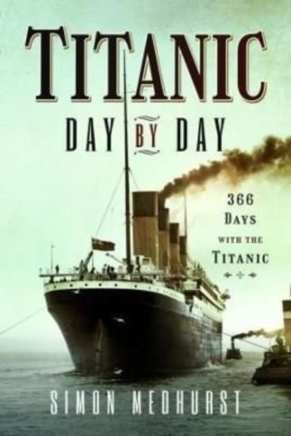 Titanic: Day by Day, MEDHURST,  Simon - Gebonden - 9781399011433