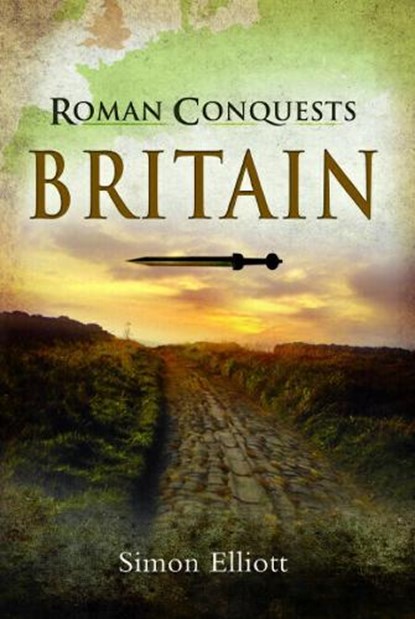 Roman Conquests: Britain, Simon Elliott - Paperback - 9781399012850