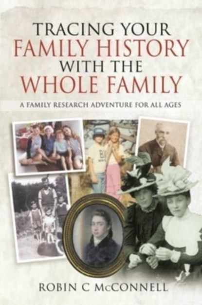 Tracing Your Family History with the Whole Family, MCCONNELL,  Robin C - Paperback - 9781399013888