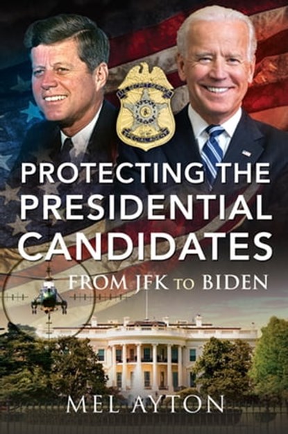 Protecting the Presidential Candidates, Mel Ayton - Ebook - 9781399014090