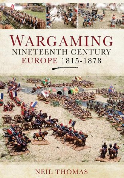 Wargaming Nineteenth Century Europe 1815-1878, Neil Thomas - Paperback - 9781399014335