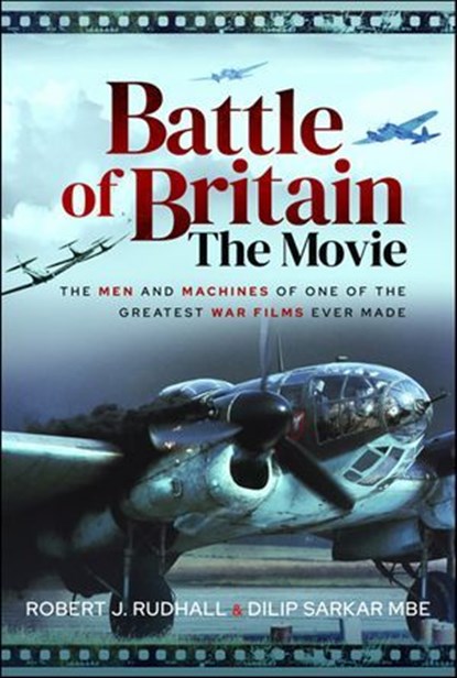 Battle of Britain The Movie, Robert J. Rudhall ; Dilip Sarkar - Ebook - 9781399014762