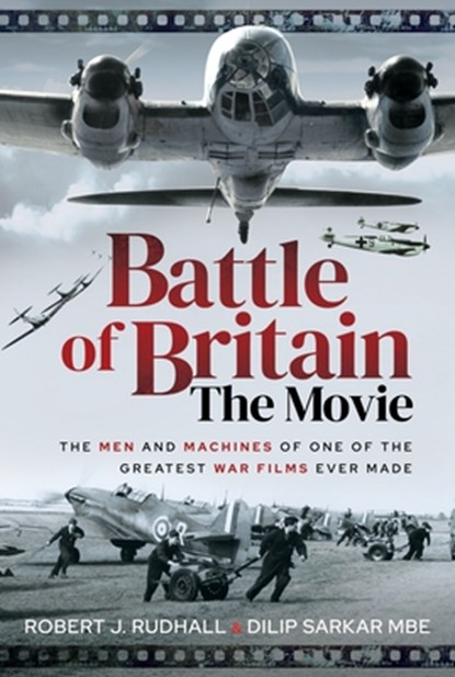 Battle of Britain the Movie: The Men and Machines of One of the Greatest War Films Ever Made, Dilip Sarkar - Paperback - 9781399014793