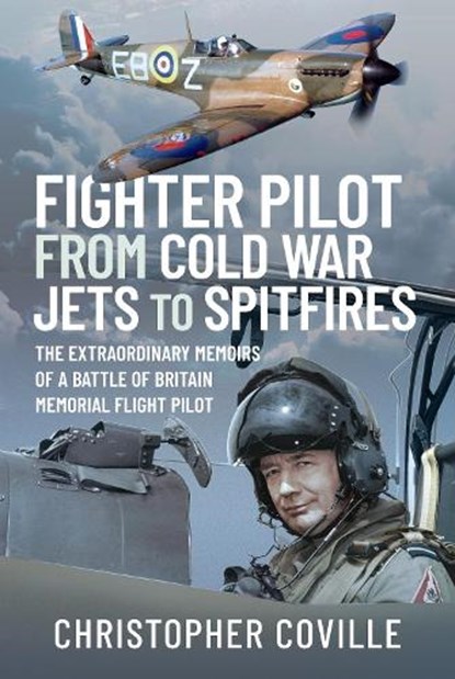 Fighter Pilot: From Cold War Jets to Spitfires, Coville Christopher - Gebonden - 9781399015578
