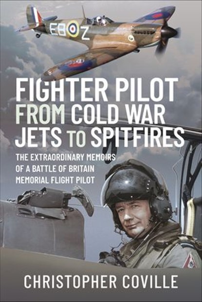 Fighter Pilot: From Cold War Jets to Spitfires, Christopher Coville - Ebook - 9781399015585