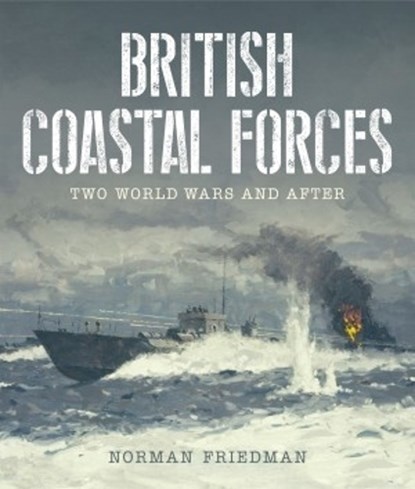 British Coastal Forces, Norman Friedman - Gebonden - 9781399018586