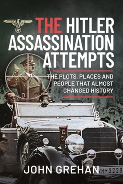 The Hitler Assassination Attempts, John Grehan - Gebonden - 9781399018906