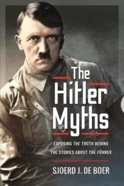 The Hitler Myths, J DE BOER,  Sjoerd - Gebonden - 9781399019057